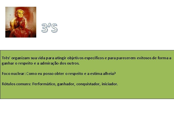 3’S Três’ organizam sua vida para atingir objetivos específicos e para parecerem exitosos de