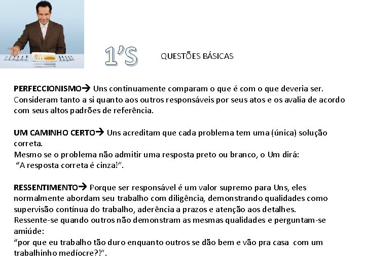 1’S QUESTÕES BÁSICAS PERFECCIONISMO Uns continuamente comparam o que é com o que deveria