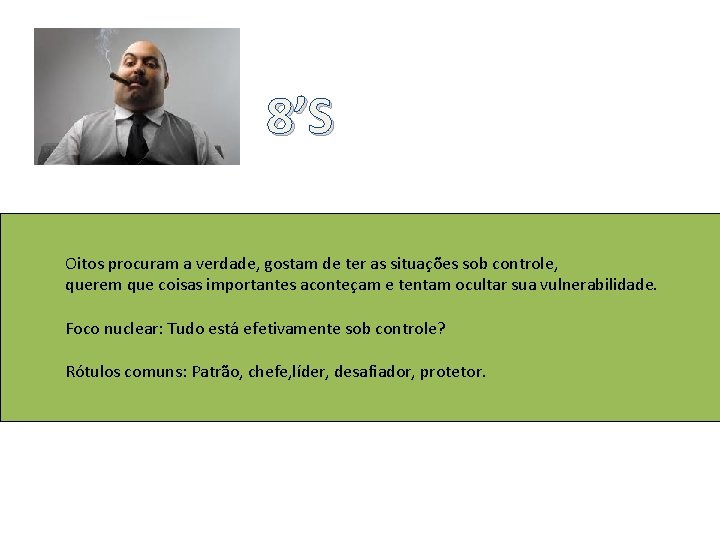 8’S Oitos procuram a verdade, gostam de ter as situações sob controle, querem que