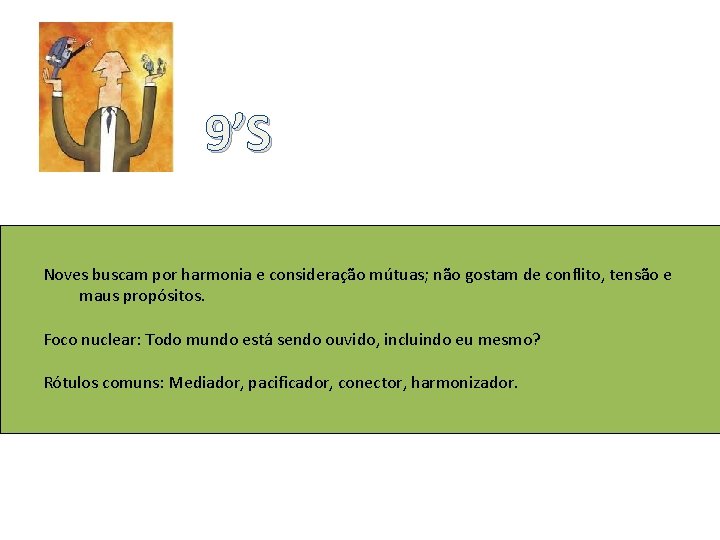 9’S Noves buscam por harmonia e consideração mútuas; não gostam de conflito, tensão e