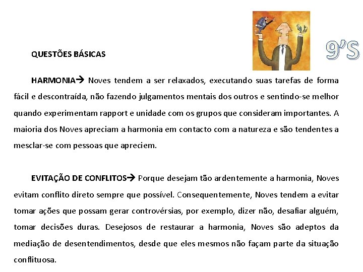QUESTÕES BÁSICAS 9’S HARMONIA Noves tendem a ser relaxados, executando suas tarefas de forma