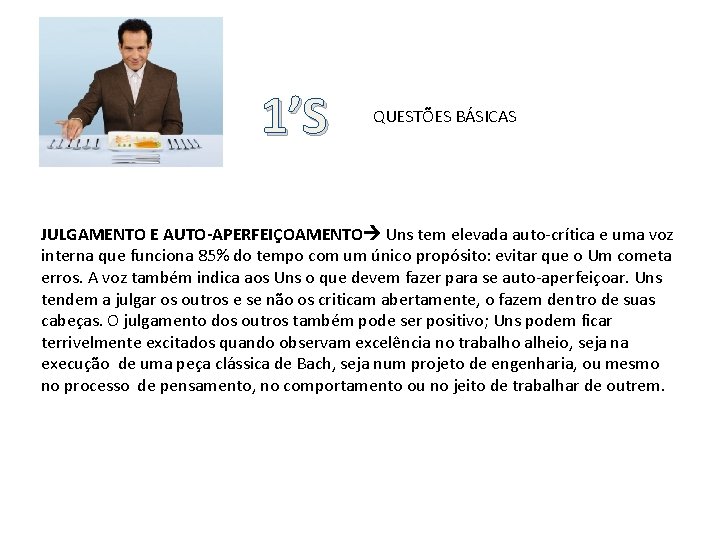 1’S QUESTÕES BÁSICAS JULGAMENTO E AUTO-APERFEIÇOAMENTO Uns tem elevada auto-crítica e uma voz interna
