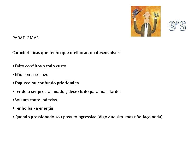 PARADIGMAS Características que tenho que melhorar, ou desenvolver: • Evito conflitos a todo custo