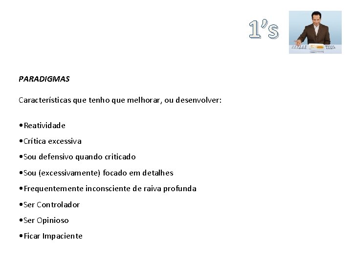 1’s PARADIGMAS Características que tenho que melhorar, ou desenvolver: • Reatividade • Crítica excessiva