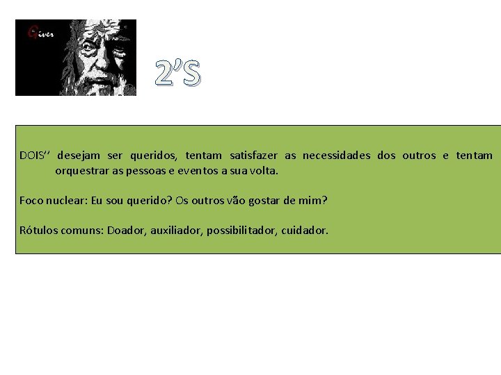 2’S DOIS’’ desejam ser queridos, tentam satisfazer as necessidades dos outros e tentam orquestrar
