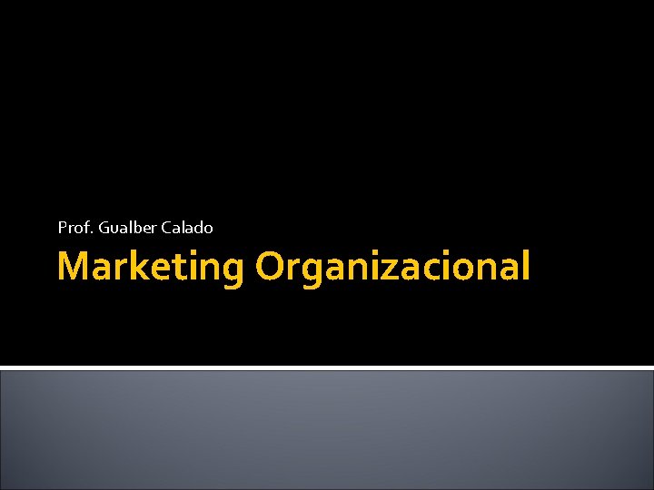 Prof. Gualber Calado Marketing Organizacional 