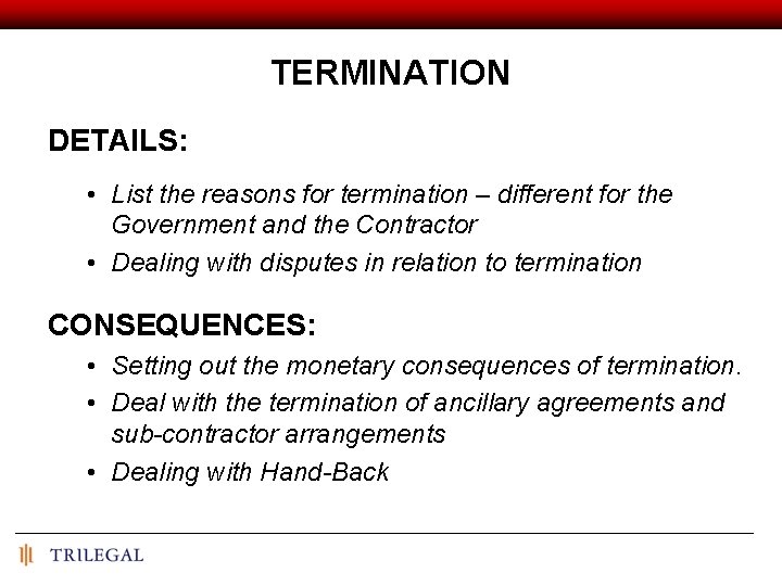 TERMINATION DETAILS: • List the reasons for termination – different for the Government and