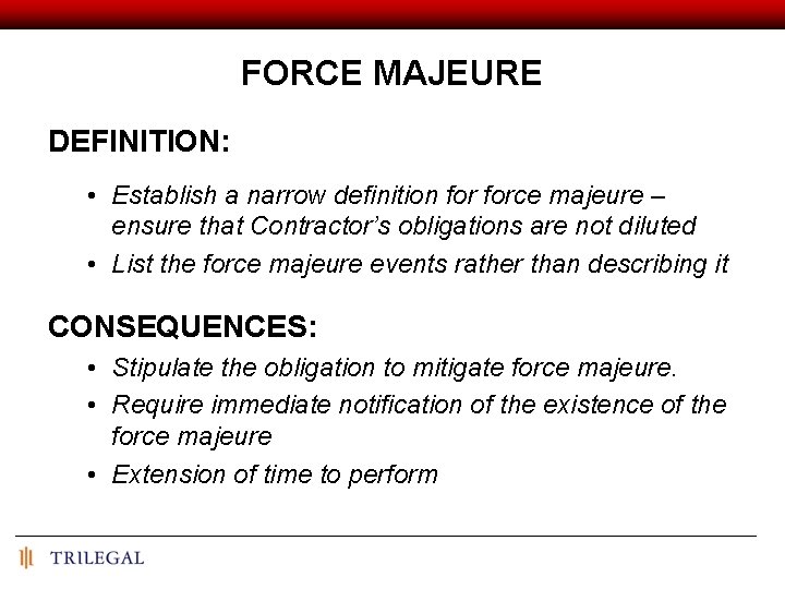 FORCE MAJEURE DEFINITION: • Establish a narrow definition force majeure – ensure that Contractor’s