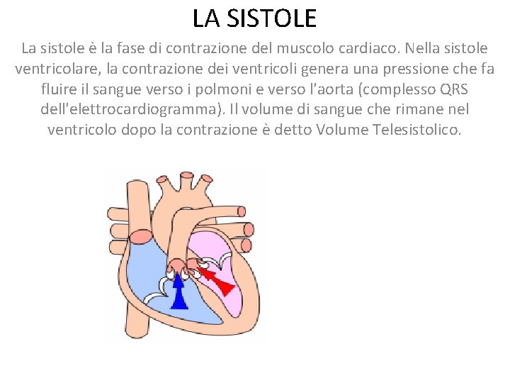 LA SISTOLE La sistole è la fase di contrazione del muscolo cardiaco. Nella sistole