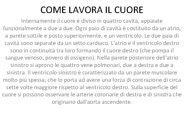 COME LAVORA IL CUORE Internamente il cuore è diviso in quattro cavità, appaiate funzionalmente