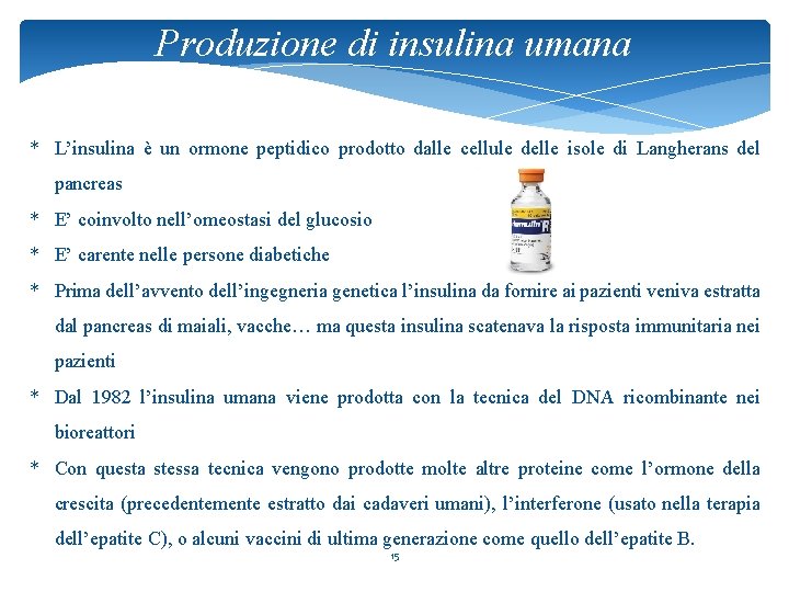 Produzione di insulina umana * L’insulina è un ormone peptidico prodotto dalle cellule delle