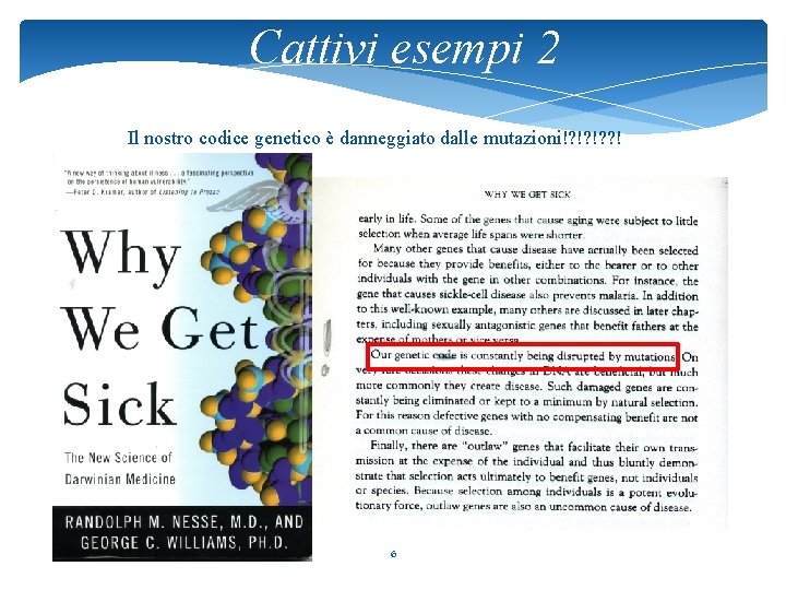 Cattivi esempi 2 Il nostro codice genetico è danneggiato dalle mutazioni!? !? !? ?