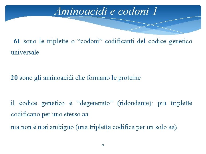 Aminoacidi e codoni 1 61 sono le triplette o “codoni” codificanti del codice genetico