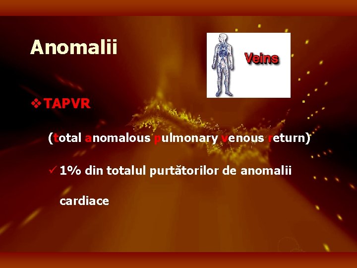 Anomalii v TAPVR (total anomalous pulmonary venous return) ü 1% din totalul purtătorilor de