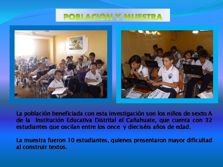 La población beneficiada con esta investigación son los niños de sexto A de la