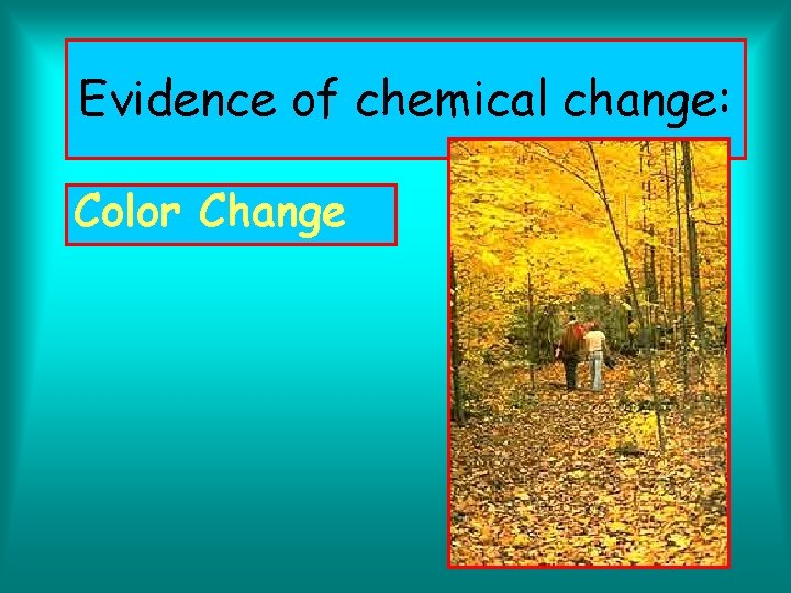 Evidence of chemical change: Color Change 