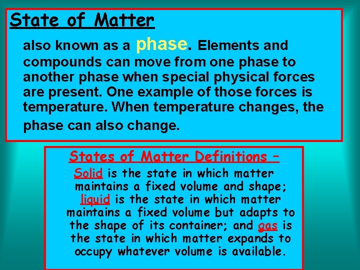 State of Matter also known as a phase. Elements and compounds can move from