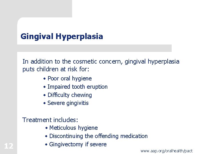 Gingival Hyperplasia In addition to the cosmetic concern, gingival hyperplasia puts children at risk