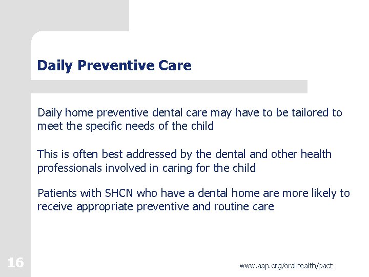 Daily Preventive Care Daily home preventive dental care may have to be tailored to