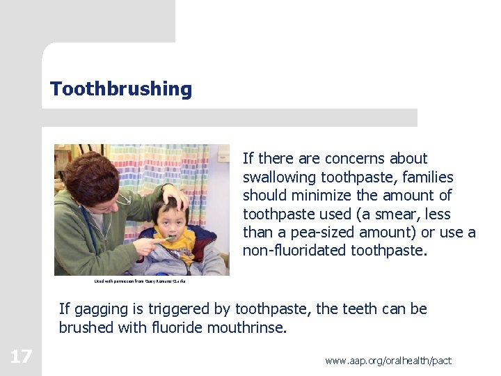 Toothbrushing If there are concerns about swallowing toothpaste, families should minimize the amount of