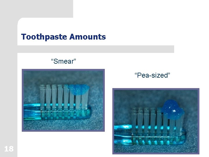 Toothpaste Amounts “Smear” “Pea-sized” 18 