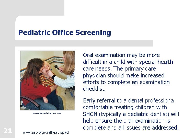 Pediatric Office Screening Oral examination may be more difficult in a child with special