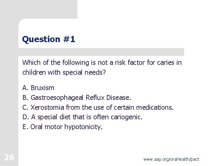 Question #1 Which of the following is not a risk factor for caries in