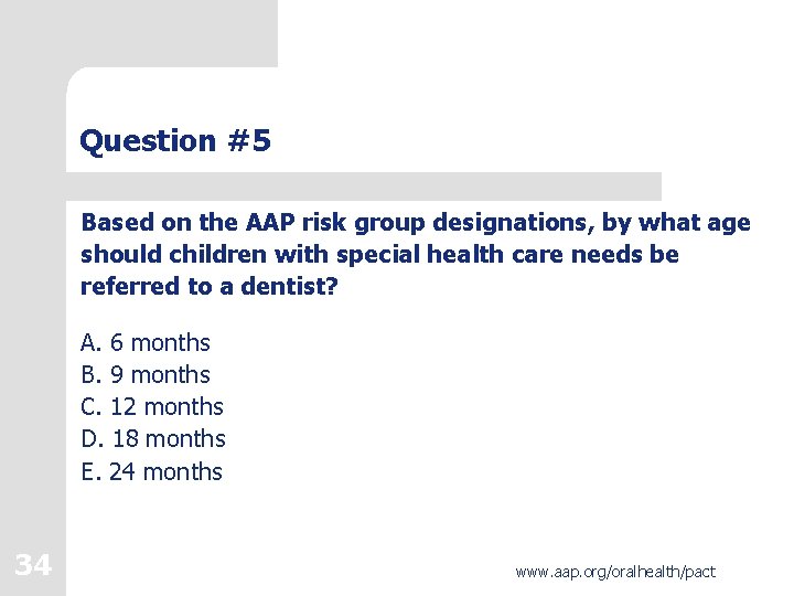 Question #5 Based on the AAP risk group designations, by what age should children