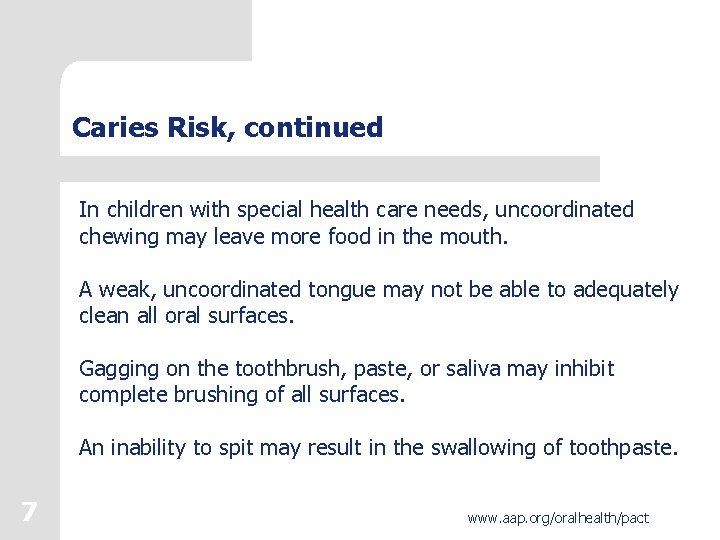 Caries Risk, continued In children with special health care needs, uncoordinated chewing may leave