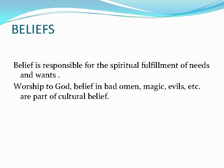 BELIEFS Belief is responsible for the spiritual fulfillment of needs and wants. Worship to