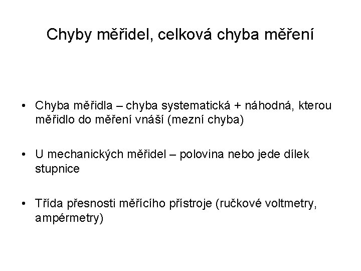 Chyby měřidel, celková chyba měření • Chyba měřidla – chyba systematická + náhodná, kterou