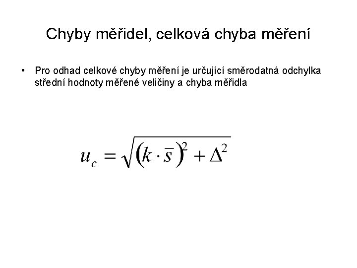 Chyby měřidel, celková chyba měření • Pro odhad celkové chyby měření je určující směrodatná