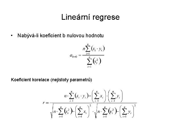 Lineární regrese • Nabývá-li koeficient b nulovou hodnotu Koeficient korelace (nejistoty parametrů) 