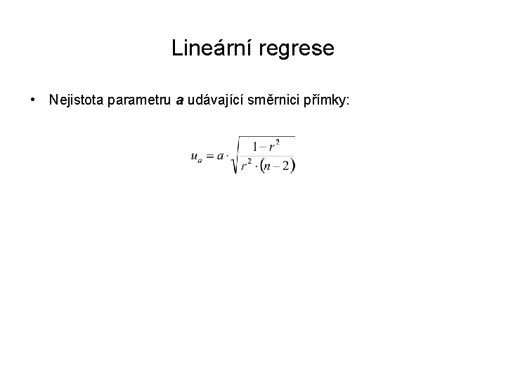 Lineární regrese • Nejistota parametru a udávající směrnici přímky: 