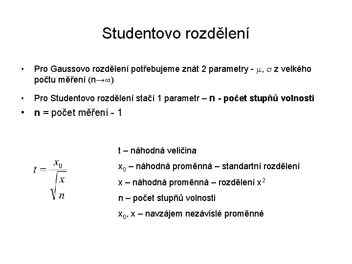 Studentovo rozdělení • Pro Gaussovo rozdělení potřebujeme znát 2 parametry - , z velkého