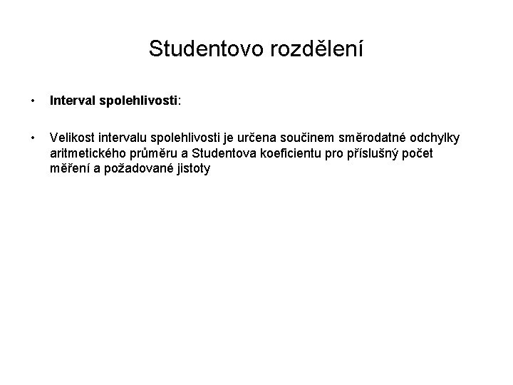 Studentovo rozdělení • Interval spolehlivosti: • Velikost intervalu spolehlivosti je určena součinem směrodatné odchylky