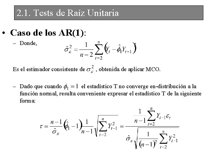 2. 1. Tests de Raíz Unitaria • Caso de los AR(1): – Donde, Es