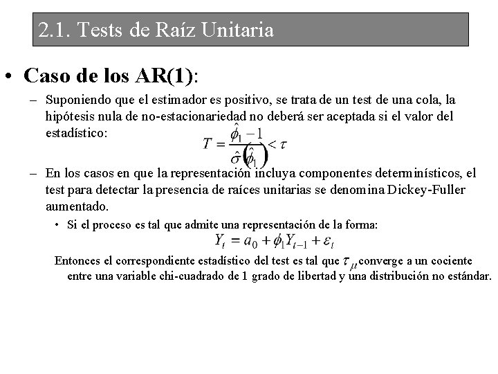 2. 1. Tests de Raíz Unitaria • Caso de los AR(1): – Suponiendo que