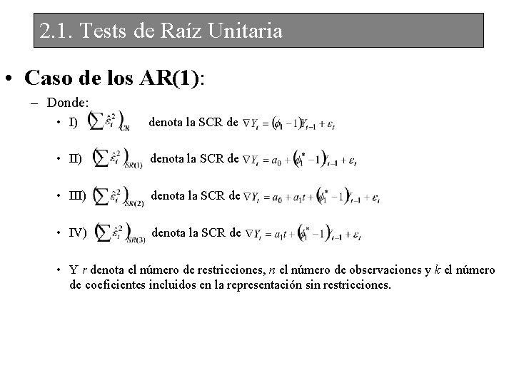 2. 1. Tests de Raíz Unitaria • Caso de los AR(1): – Donde: •