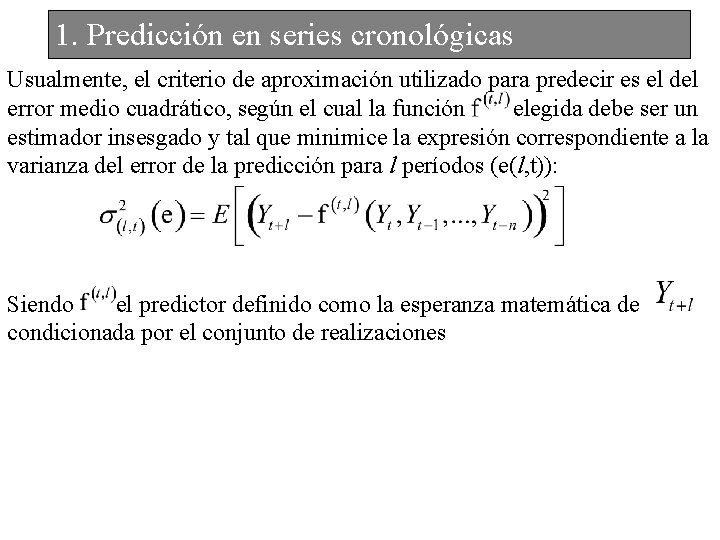 1. Predicción en series cronológicas Usualmente, el criterio de aproximación utilizado para predecir es