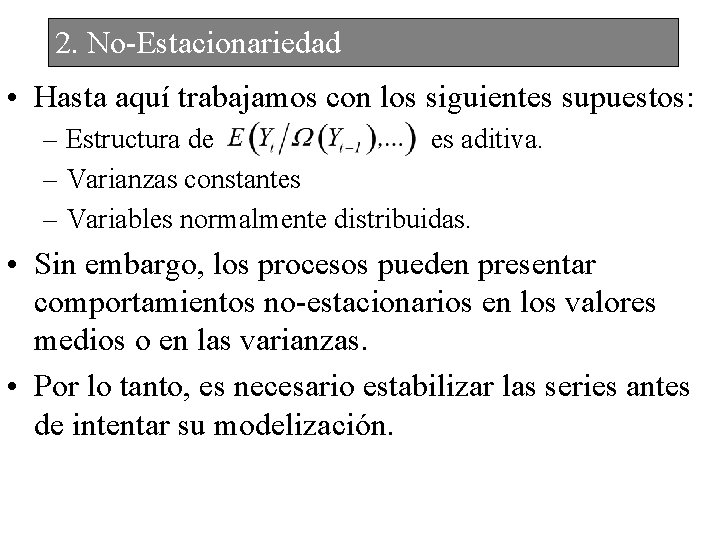 2. No-Estacionariedad • Hasta aquí trabajamos con los siguientes supuestos: – Estructura de es