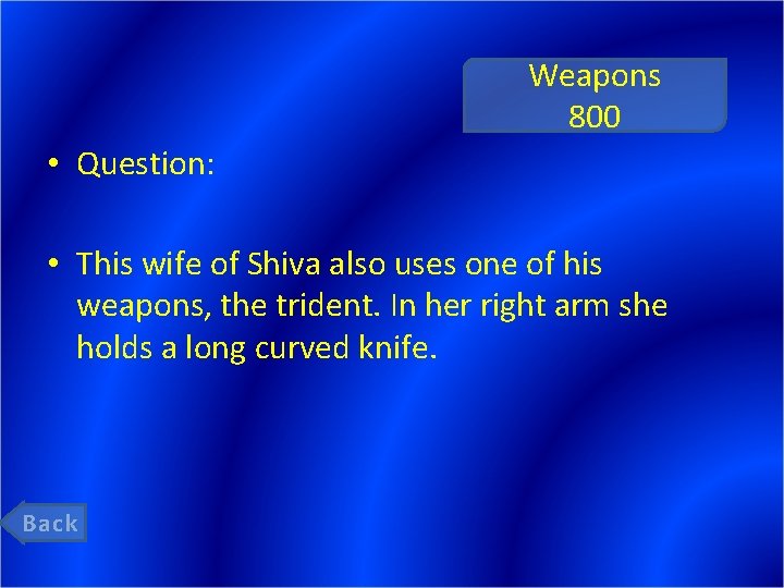 Weapons 800 • Question: • This wife of Shiva also uses one of his