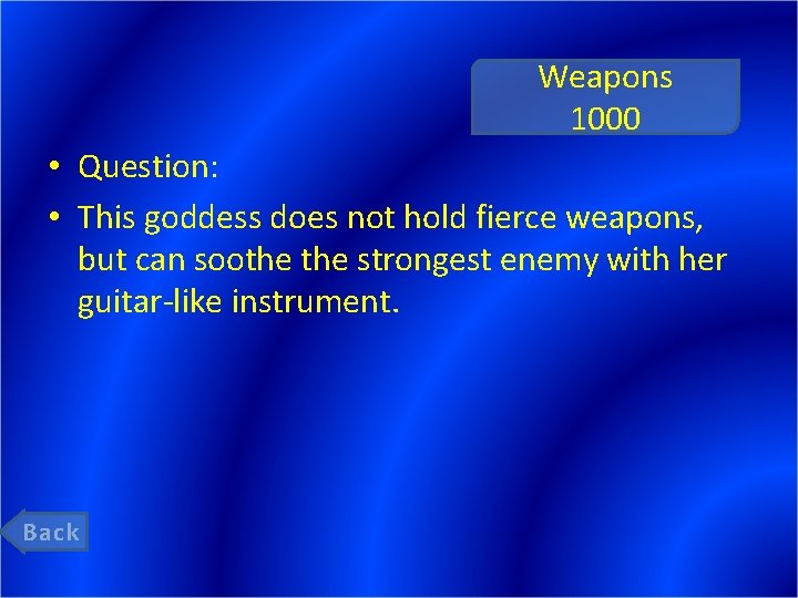 Weapons 1000 • Question: • This goddess does not hold fierce weapons, but can