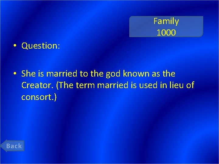 Family 1000 • Question: • She is married to the god known as the