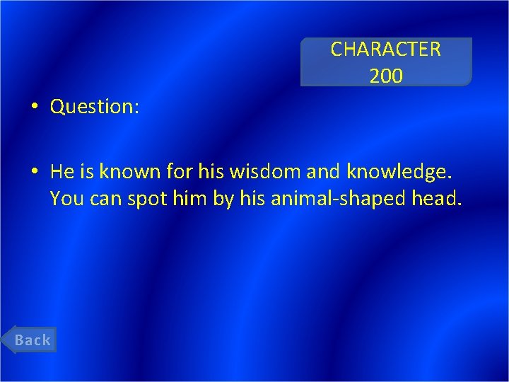 CHARACTER 200 • Question: • He is known for his wisdom and knowledge. You