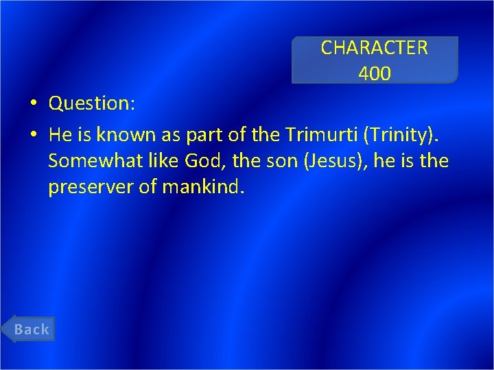 CHARACTER 400 • Question: • He is known as part of the Trimurti (Trinity).