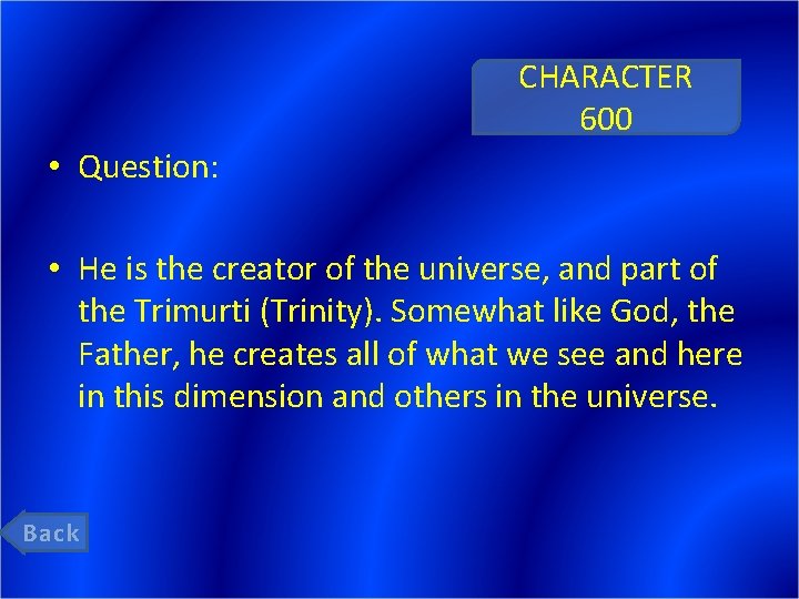 CHARACTER 600 • Question: • He is the creator of the universe, and part