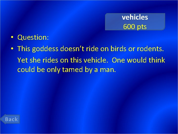 vehicles 600 pts • Question: • This goddess doesn’t ride on birds or rodents.