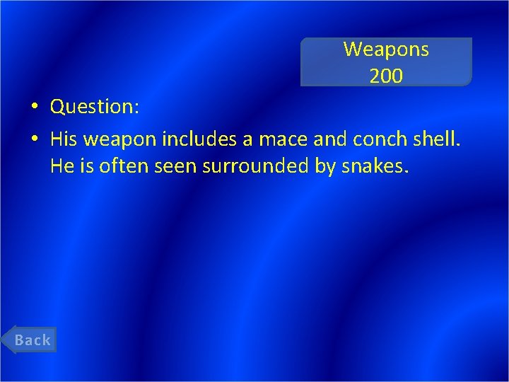 Weapons 200 • Question: • His weapon includes a mace and conch shell. He