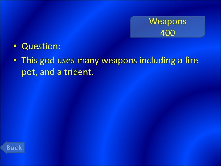 Weapons 400 • Question: • This god uses many weapons including a fire pot,